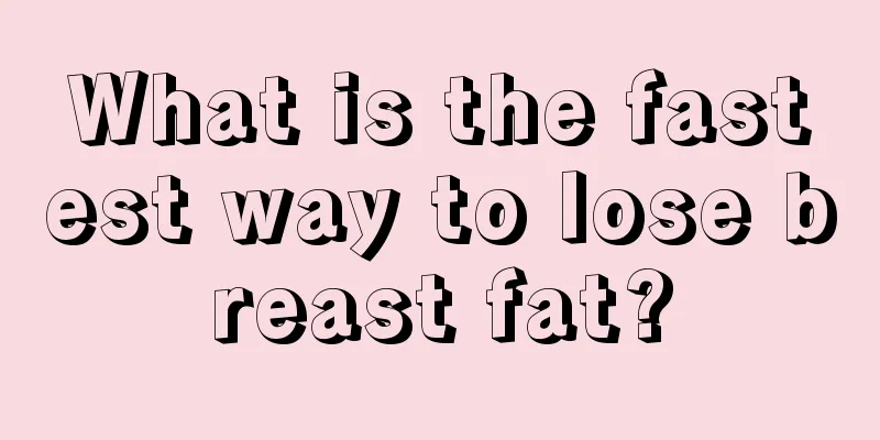 What is the fastest way to lose breast fat?