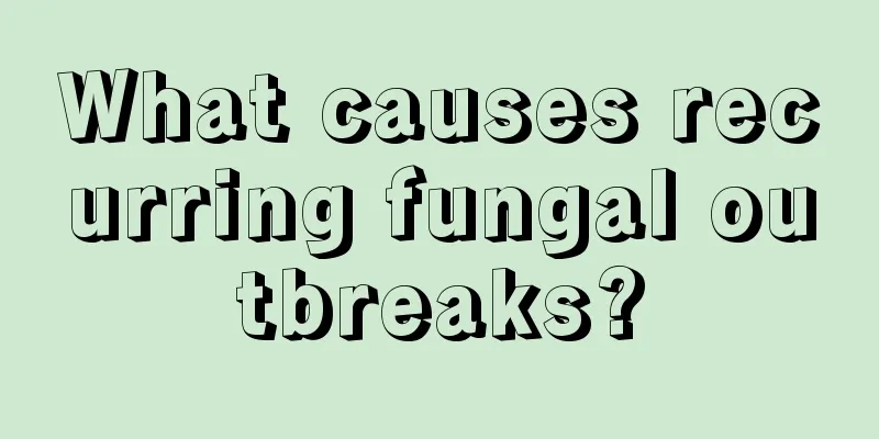 What causes recurring fungal outbreaks?