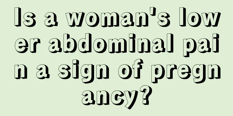 Is a woman's lower abdominal pain a sign of pregnancy?