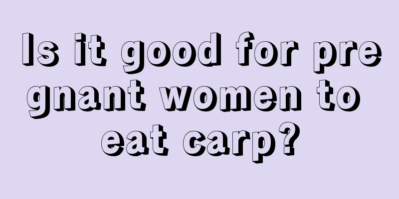 Is it good for pregnant women to eat carp?