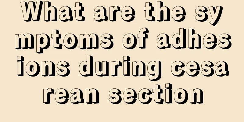 What are the symptoms of adhesions during cesarean section