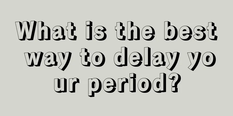 What is the best way to delay your period?