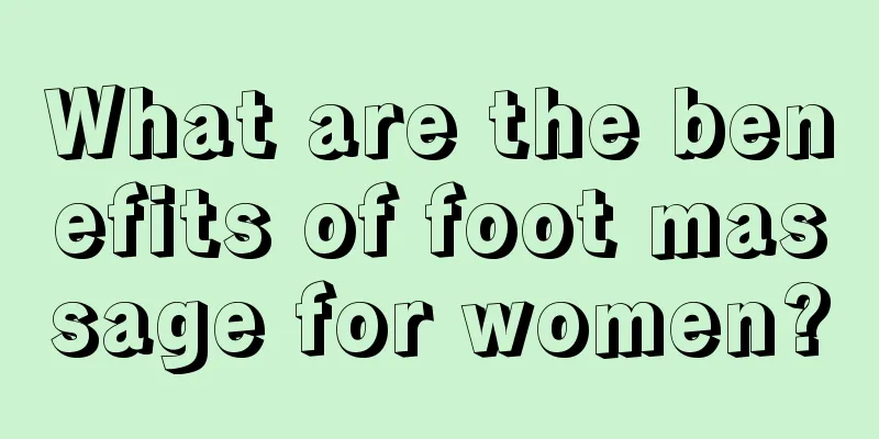 What are the benefits of foot massage for women?