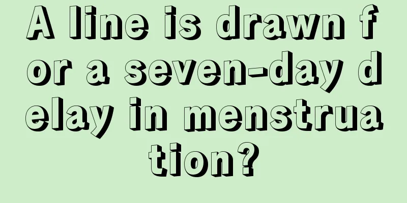 A line is drawn for a seven-day delay in menstruation?