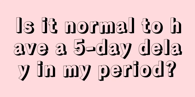 Is it normal to have a 5-day delay in my period?