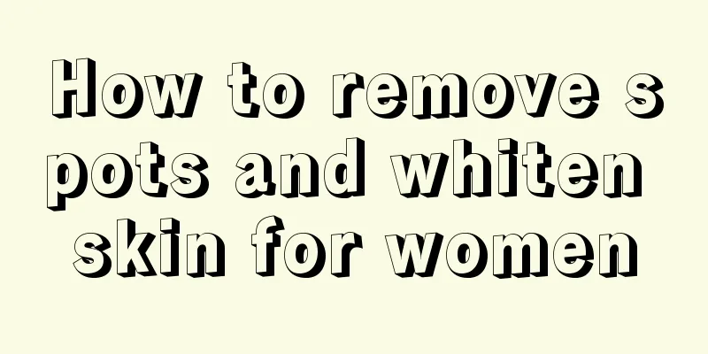 How to remove spots and whiten skin for women