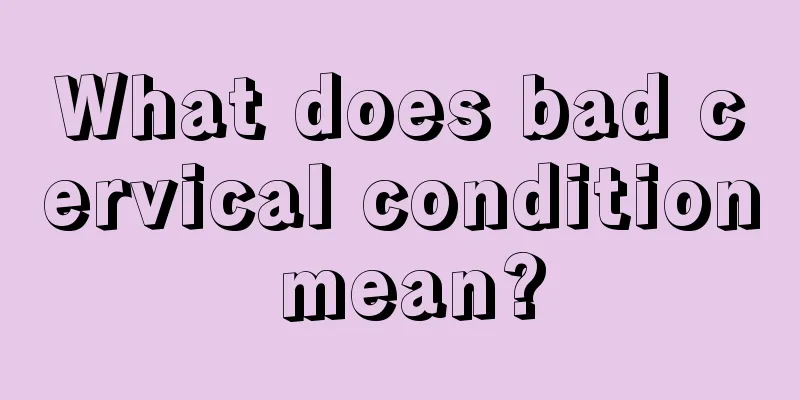 What does bad cervical condition mean?