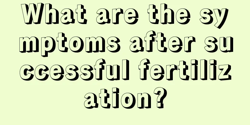 What are the symptoms after successful fertilization?