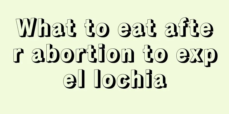 What to eat after abortion to expel lochia