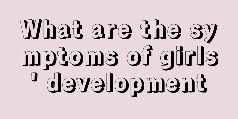 What are the symptoms of girls' development