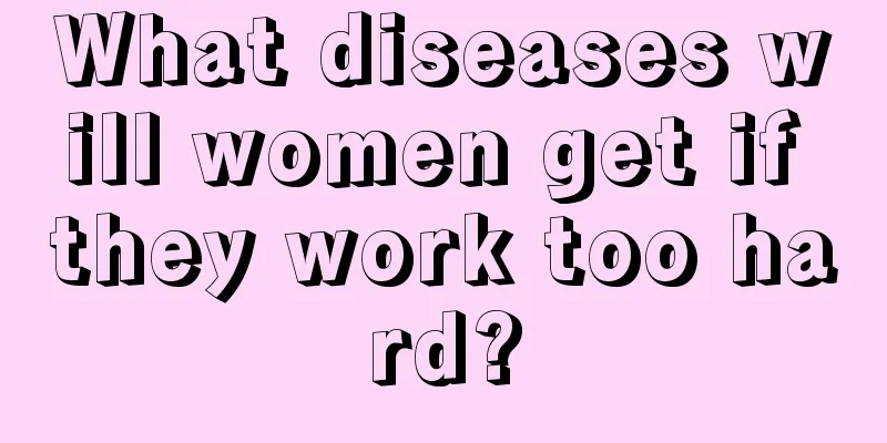 What diseases will women get if they work too hard?