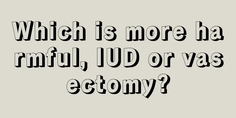 Which is more harmful, IUD or vasectomy?