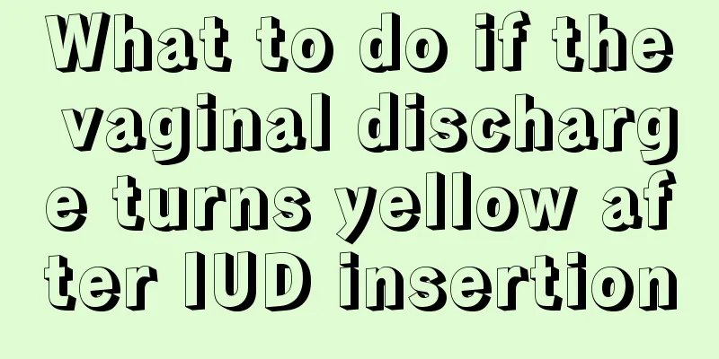 What to do if the vaginal discharge turns yellow after IUD insertion