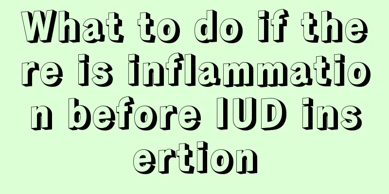 What to do if there is inflammation before IUD insertion