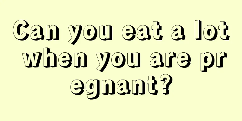 Can you eat a lot when you are pregnant?