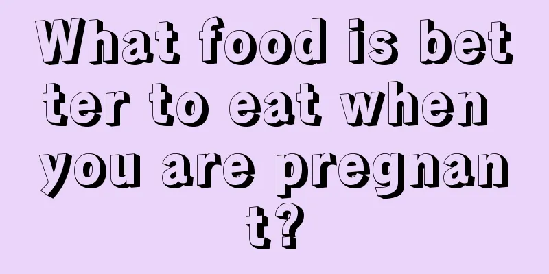 What food is better to eat when you are pregnant?