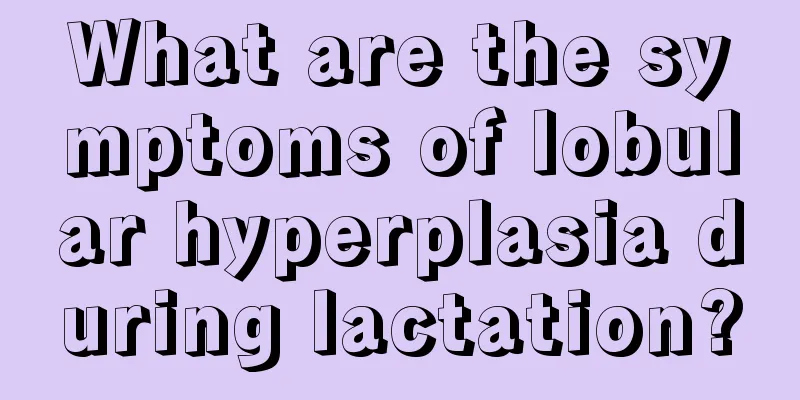 What are the symptoms of lobular hyperplasia during lactation?