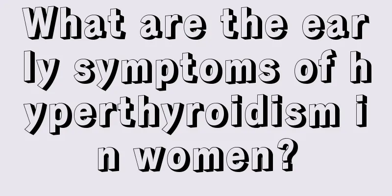 What are the early symptoms of hyperthyroidism in women?