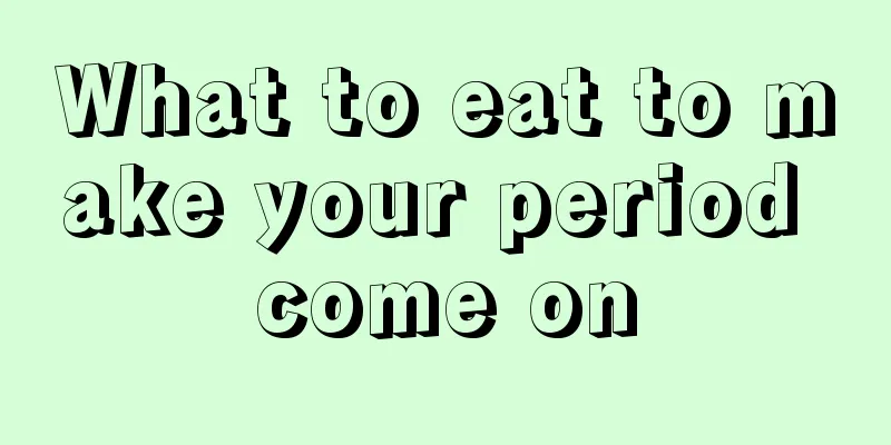 What to eat to make your period come on