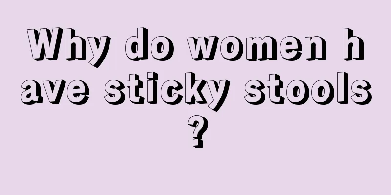 Why do women have sticky stools?