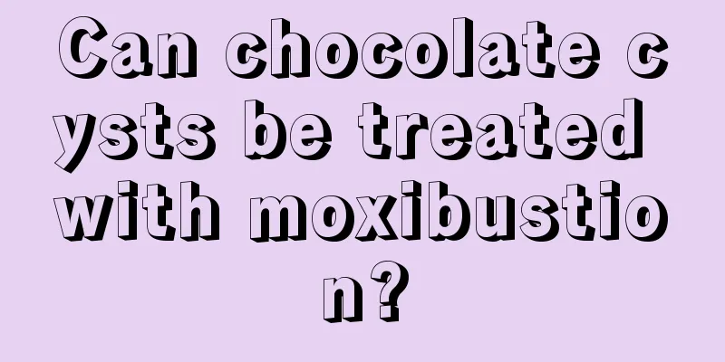 Can chocolate cysts be treated with moxibustion?