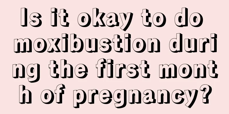 Is it okay to do moxibustion during the first month of pregnancy?