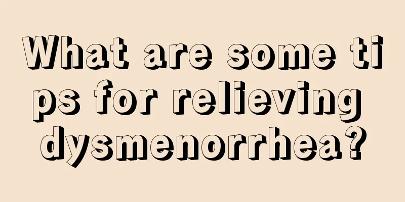 What are some tips for relieving dysmenorrhea?