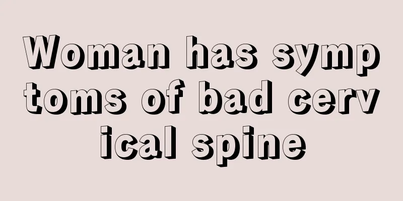 Woman has symptoms of bad cervical spine