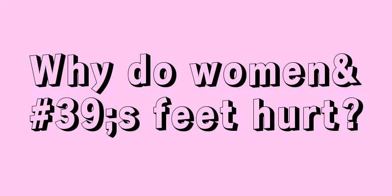 Why do women's feet hurt?