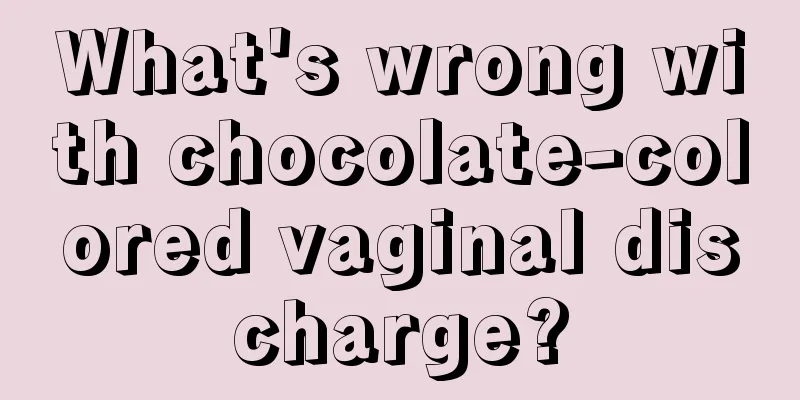 What's wrong with chocolate-colored vaginal discharge?