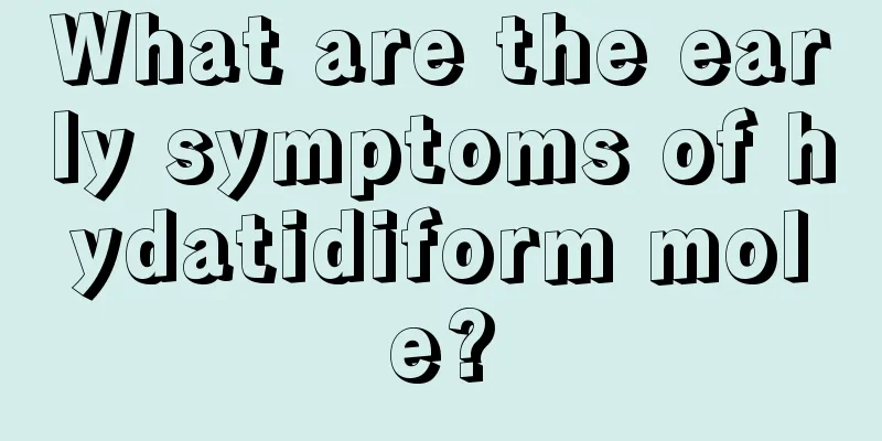 What are the early symptoms of hydatidiform mole?