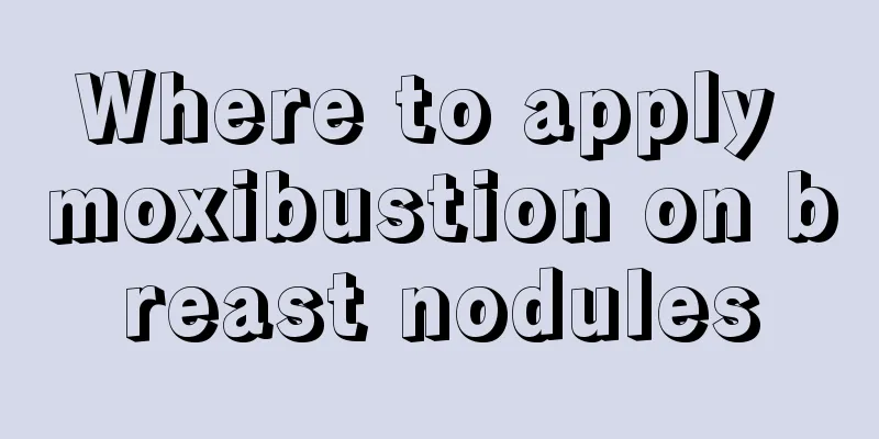 Where to apply moxibustion on breast nodules