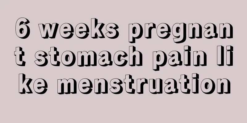 6 weeks pregnant stomach pain like menstruation