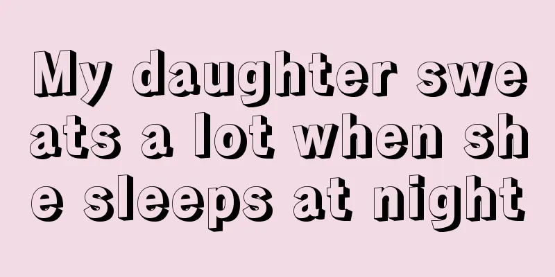 My daughter sweats a lot when she sleeps at night