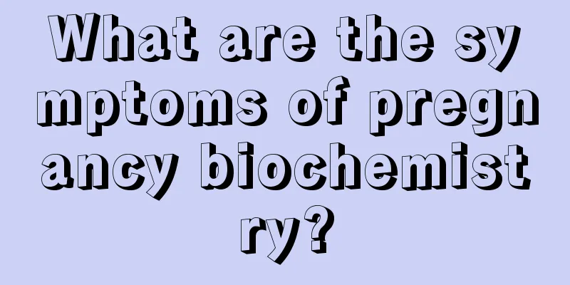 What are the symptoms of pregnancy biochemistry?