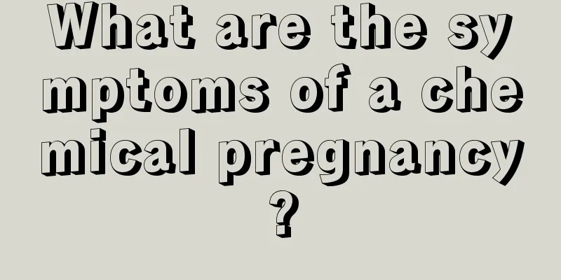 What are the symptoms of a chemical pregnancy?