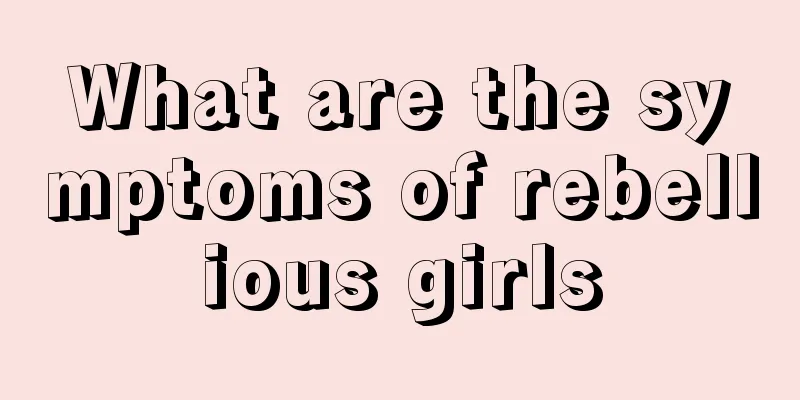 What are the symptoms of rebellious girls