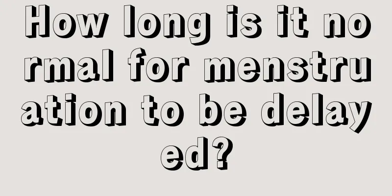 How long is it normal for menstruation to be delayed?