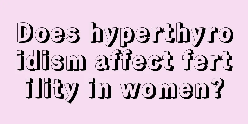 Does hyperthyroidism affect fertility in women?