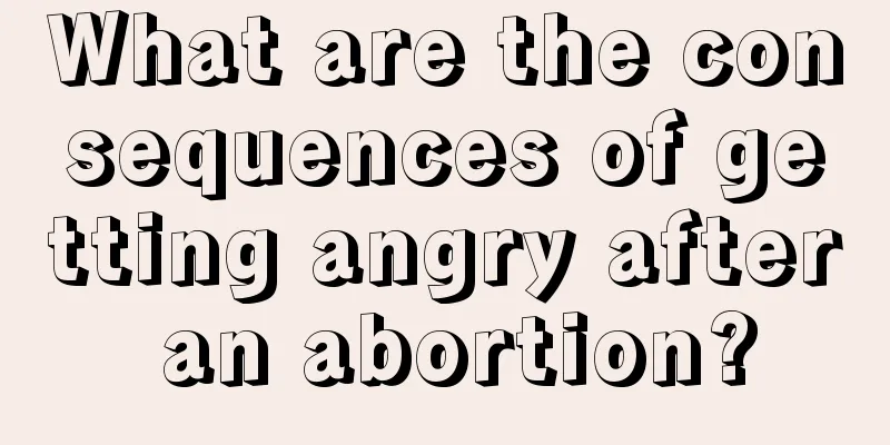 What are the consequences of getting angry after an abortion?