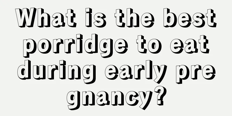 What is the best porridge to eat during early pregnancy?