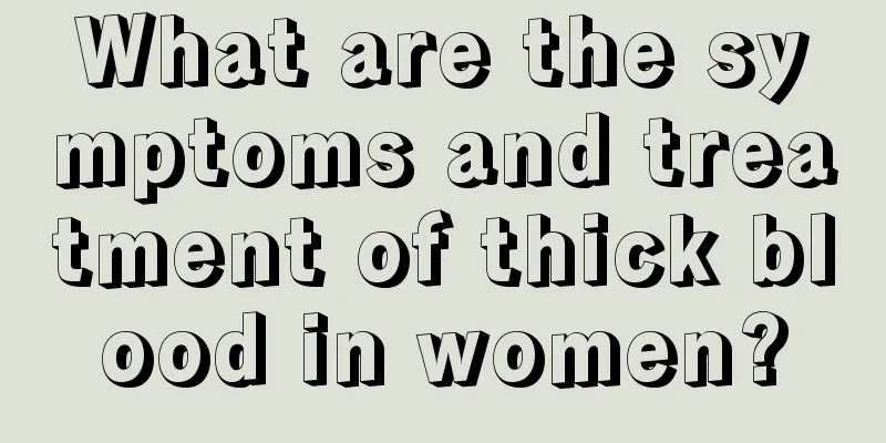 What are the symptoms and treatment of thick blood in women?