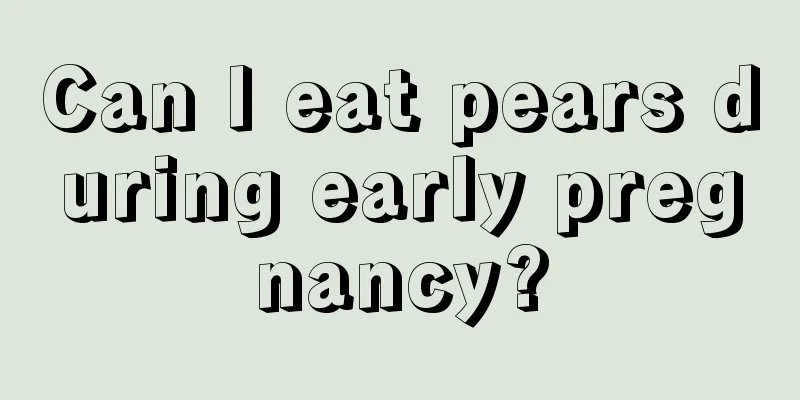 Can I eat pears during early pregnancy?