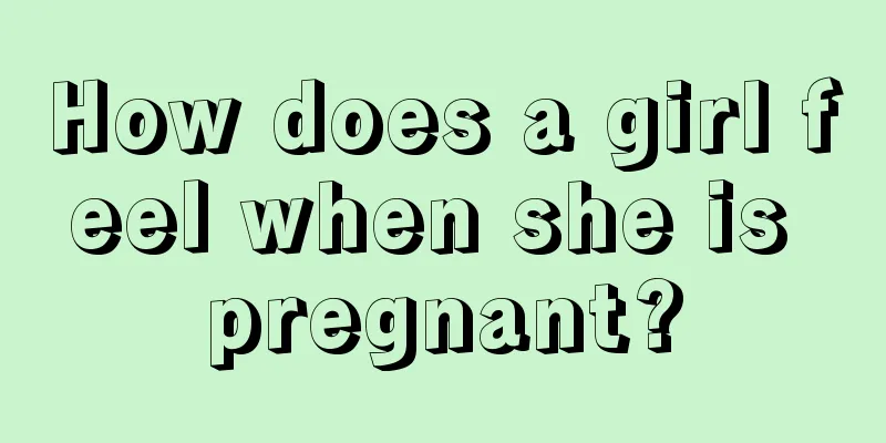 How does a girl feel when she is pregnant?