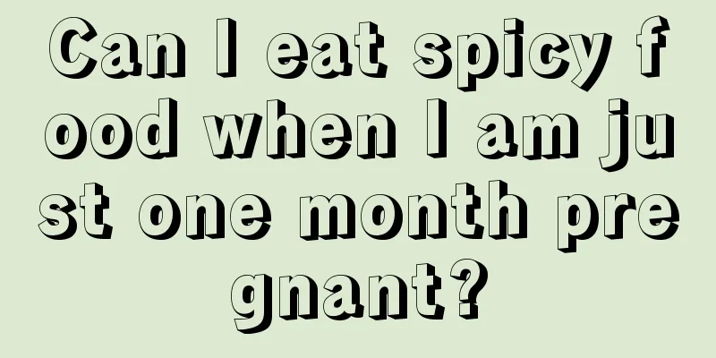 Can I eat spicy food when I am just one month pregnant?