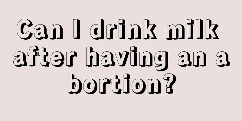 Can I drink milk after having an abortion?