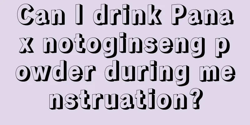 Can I drink Panax notoginseng powder during menstruation?