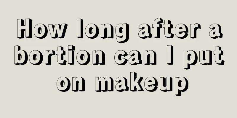 How long after abortion can I put on makeup