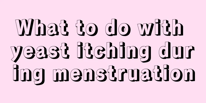 What to do with yeast itching during menstruation