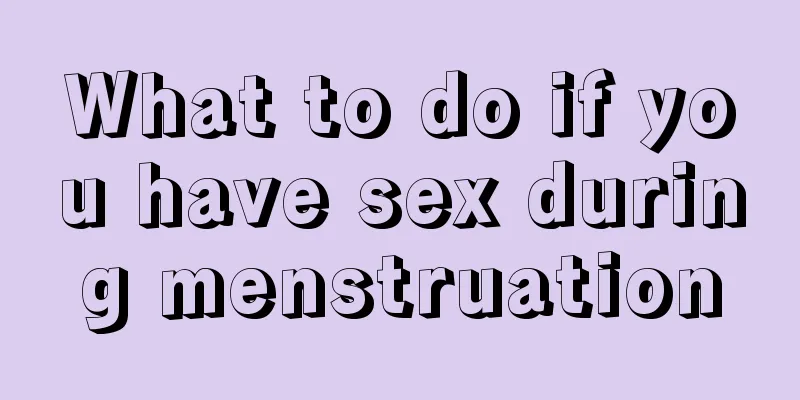 What to do if you have sex during menstruation